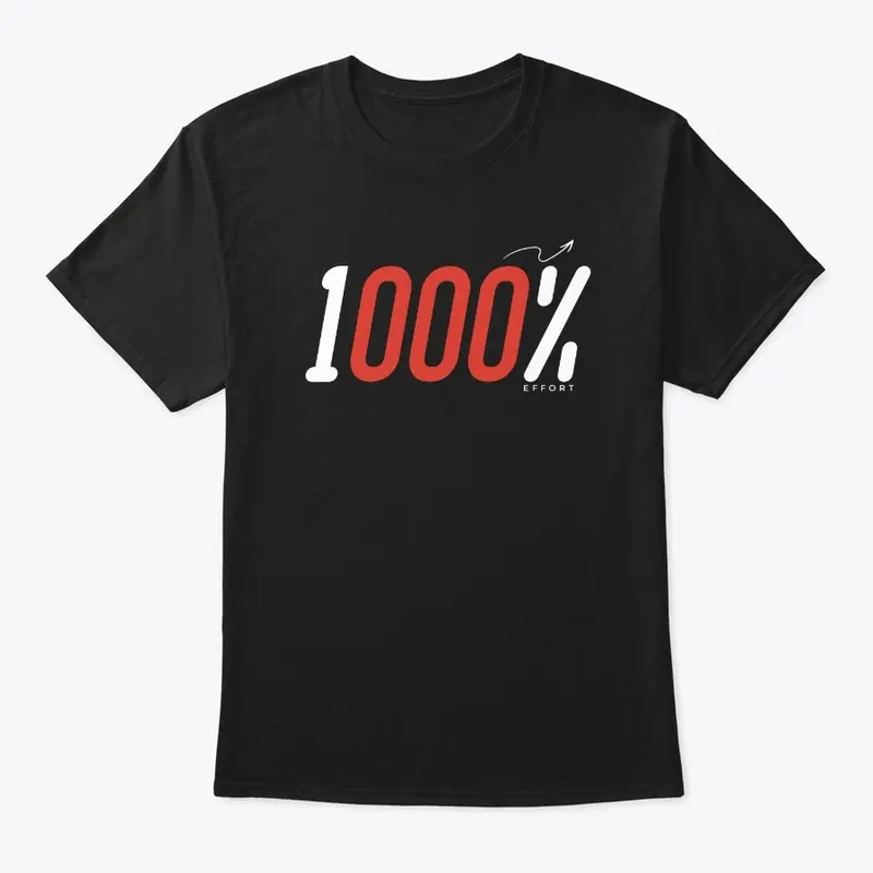 1000% Effort (Classic Tee)